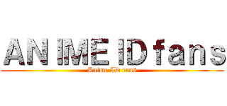 ＡＮＩＭＥＩＤｆａｎｓ (Anime ID fans)