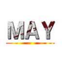 ＭＡＹ ()