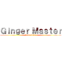 Ｇｉｎｇｅｒ Ｍａｓｔｅｒ (Jordan Laffey)