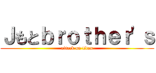 Ｊもとｂｒｏｔｈｅｒ'ｓ (attack on titan)