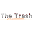 Ｔｈｅ Ｔｒａｓｈ (FUCK YOUUUUUUUUUU)