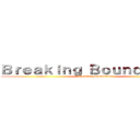 Ｂｒｅａｋｉｎｇ Ｂｏｕｎｄａｒｉｅｓ (Breaking Boundaries)
