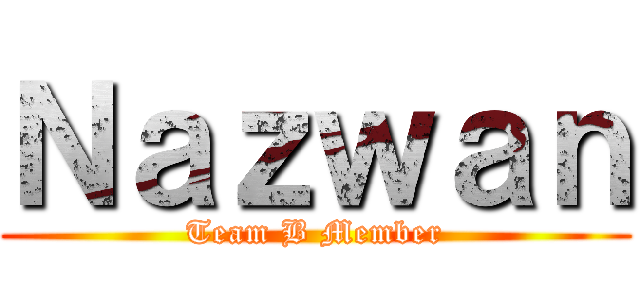 Ｎａｚｗａｎ (Team B Member)