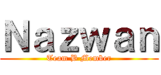 Ｎａｚｗａｎ (Team B Member)