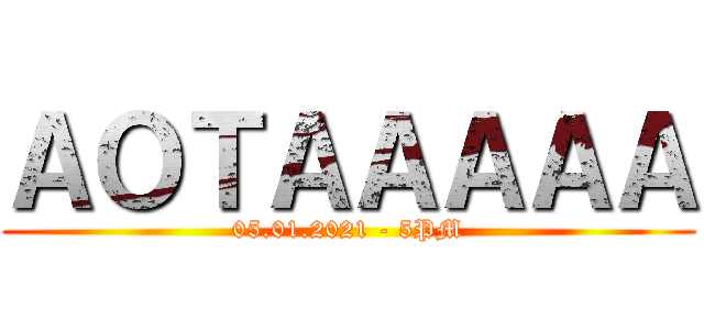 ＡＯＴＡＡＡＡＡ (05.01.2021 - 5PM)