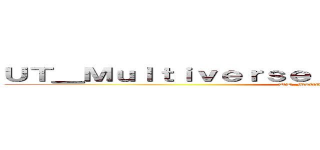 ＵＴ＿Ｍｕｌｔｉｖｅｒｓｅ： Ｔｉｍｅｌｉｎｅ＿Ｎｏ．１８ (UT_Multiverse: Timeline_No.18)