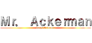 Ｍｒ． Ａｃｋｅｒｍａｎ (Itachi Ackerman)