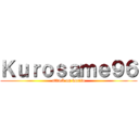 Ｋｕｒｏｓａｍｅ９６ (attack on kurito)
