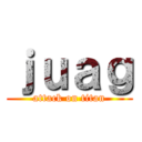 ｊｕａｇ (attack on titan)