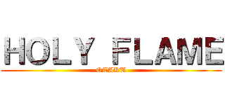 ＨＯＬＹ ＦＬＡＭＥ (OTAKU)
