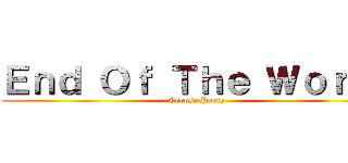 Ｅｎｄ Ｏｆ Ｔｈｅ Ｗｏｒｌｄ (Corpse Party)