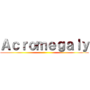 Ａｃｒｏｍｅｇａｌｙ ()