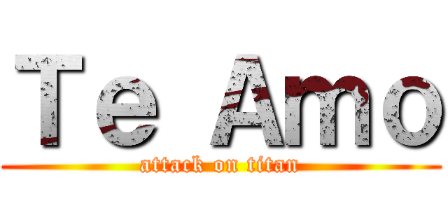 Ｔｅ Ａｍｏ (attack on titan)
