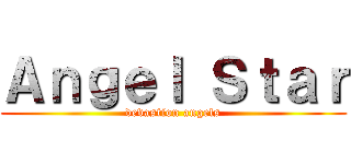 Ａｎｇｅｌ Ｓｔａｒ (devastion angels)
