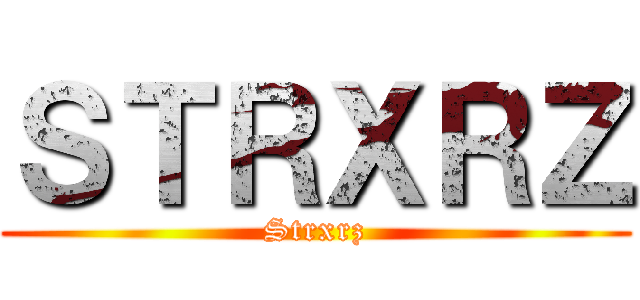 ＳＴＲＸＲＺ (Strxrz)
