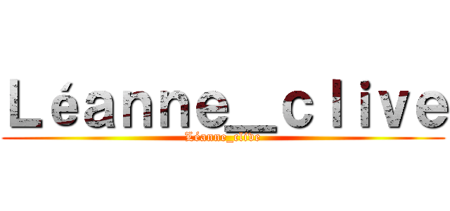 Ｌéａｎｎｅ＿ｃｌｉｖｅ (Léanne_clive)