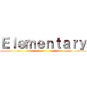 Ｅｌｅｍｅｎｔａｒｙ ()