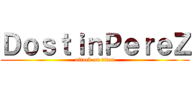 ＤｏｓｔｉｎＰｅｒｅＺ (attack on titan)