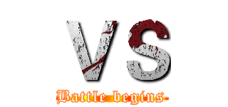 ＶＳ (Battle begins)