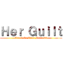 Ｈｅｒ Ｇｕｉｌｔ (Attack On Titan Movie #3)