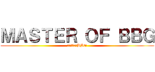 ＭＡＳＴＥＲ ＯＦ ＢＢＧ (マスターオブBBG)