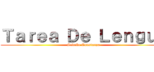 Ｔａｒｅａ Ｄｅ Ｌｅｎｇｕａ (Sedeño Constanza)