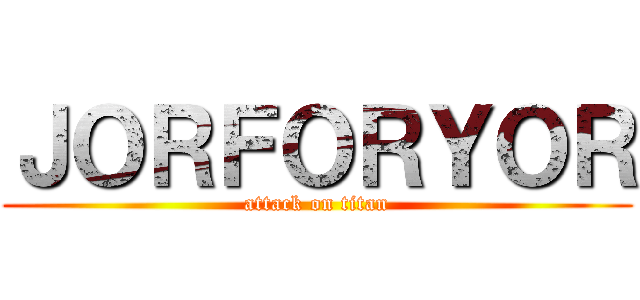 ＪＯＲＦＯＲＹＯＲ (attack on titan)