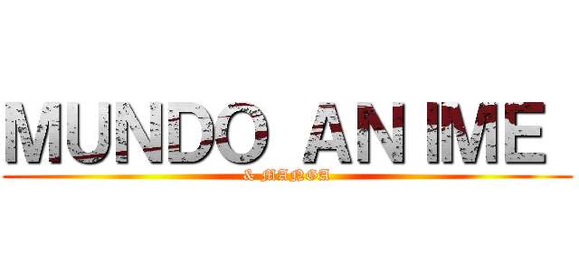 ＭＵＮＤＯ ＡＮＩＭＥ  (& MANGA)