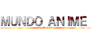 ＭＵＮＤＯ ＡＮＩＭＥ  (& MANGA)