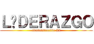 ＬÍＤＥＲＡＺＧＯ (administración II)