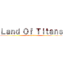 Ｌａｎｄ Ｏｆ Ｔｉｔａｎｓ (Infinity Titan)