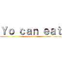 Ｙｏ ｃａｎ ｅａｔ (presentation)