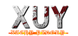 ＸＵＹ (XACHY PIDORY)