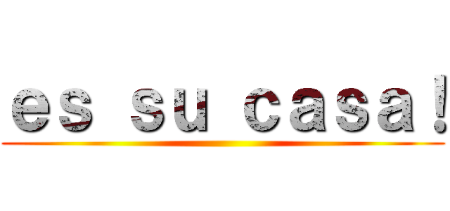 ｅｓ ｓｕ ｃａｓａ！ ()