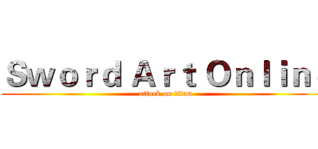Ｓｗｏｒｄ Ａｒｔ Ｏｎｌｉｎｅ (attack on titan)