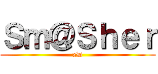 Ｓｍ＠Ｓｈｅｒ (xD)