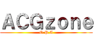 ＡＣＧｚｏｎｅ (O.P.A)