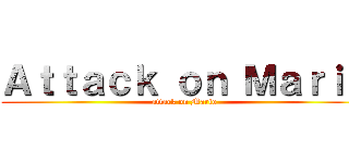 Ａｔｔａｃｋ ｏｎ Ｍａｒｉｏ (attack on Mario)