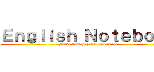 Ｅｎｇｌｉｓｈ Ｎｏｔｅｂｏｏｋ (Maria Rubi Hipolito Chacaliaza)