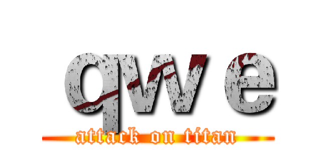 ｑｗｅ (attack on titan)