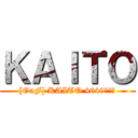 ＫＡＩＴＯ ([OaF] KAITO 4649！！！)