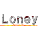 Ｌｏｎｅｙ (Apresenta)
