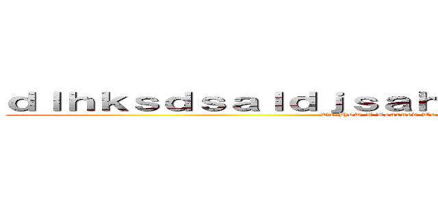 ｄｌｈｋｓｄｓａｌｄｊｓａｈｄｌｋｓａｊｄｌｋｄｓａｄｓａｄ (Or How I Learned To Stop Worrying And Love The Titans)