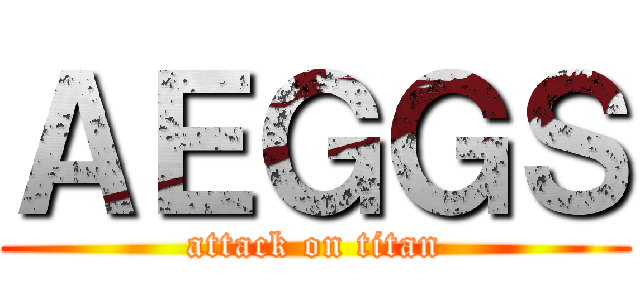 ＡＥＧＧＳ (attack on titan)