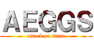 ＡＥＧＧＳ (attack on titan)