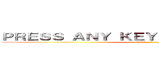 ＰＲＥＳＳ ＡＮＹ ＫＥＹ ＴＯ ＣＯＮＴＩＮＵＥ (attack on titan)