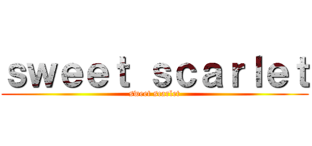 ｓｗｅｅｔ ｓｃａｒｌｅｔ (sweet scarlet)