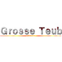 Ｇｒｏｓｓｅ Ｔｅｕｂ (d\'Antoine)