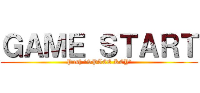 ＧＡＭＥ ＳＴＡＲＴ (Push 'SPACE KEY')