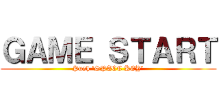 ＧＡＭＥ ＳＴＡＲＴ (Push 'SPACE KEY')